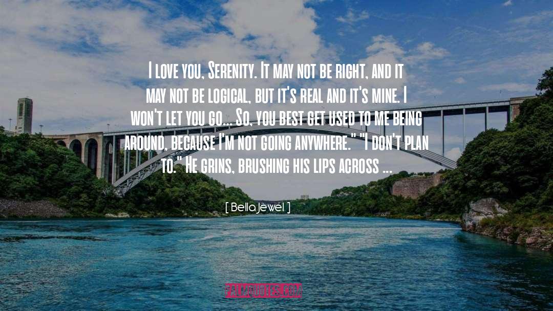 Bella Jewel Quotes: I love you, Serenity. It