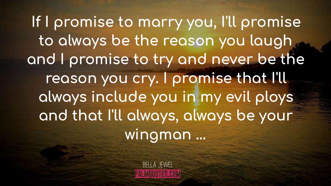 Bella Jewel Quotes: If I promise to marry