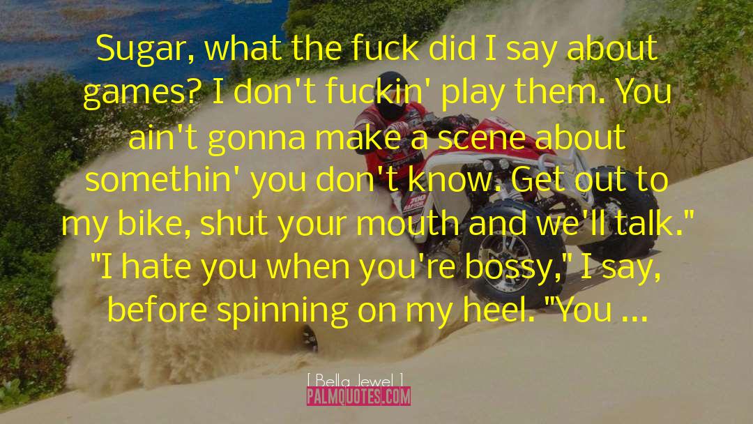 Bella Jewel Quotes: Sugar, what the fuck did