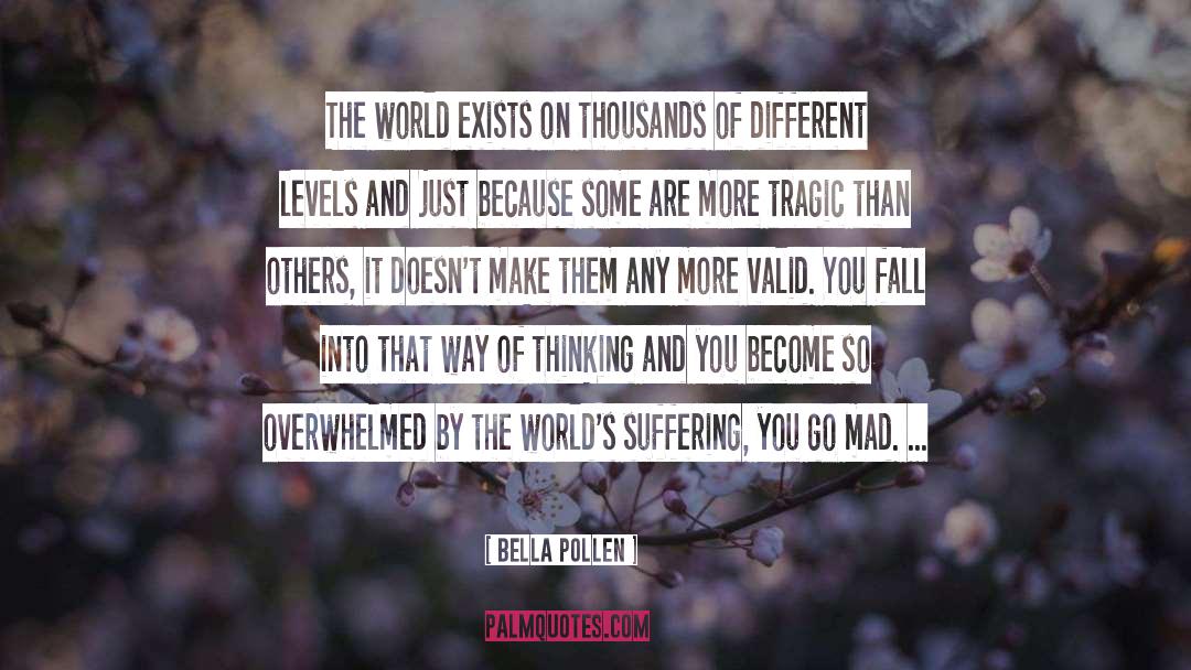 Bella Pollen Quotes: The world exists on thousands