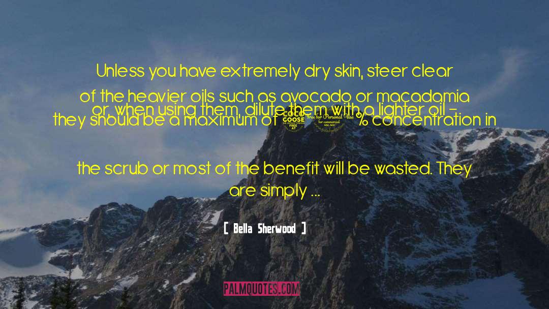 Bella Sherwood Quotes: Unless you have extremely dry