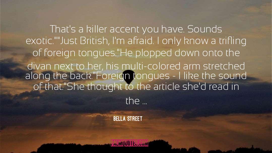 Bella Street Quotes: That's a killer accent you