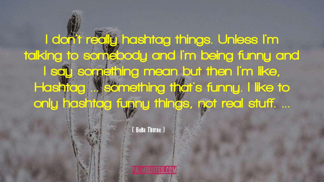 Bella Thorne Quotes: I don't really hashtag things.