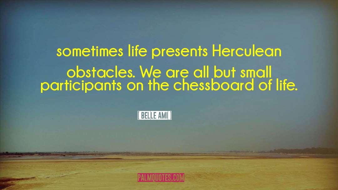 Belle Ami Quotes: sometimes life presents Herculean obstacles.