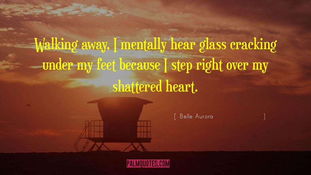 Belle Aurora Quotes: Walking away, I mentally hear