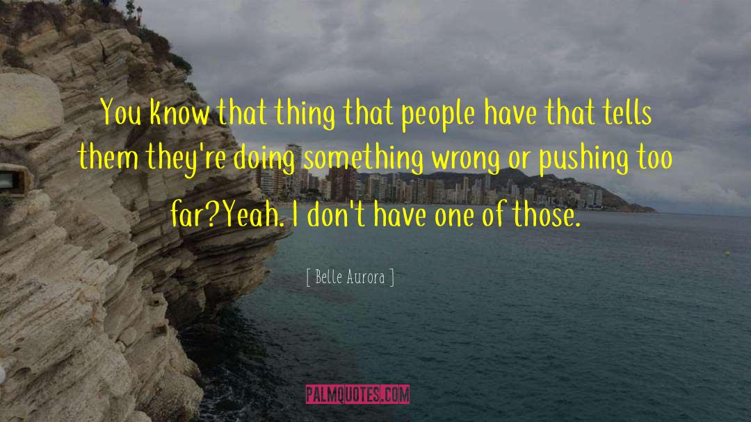 Belle Aurora Quotes: You know that thing that