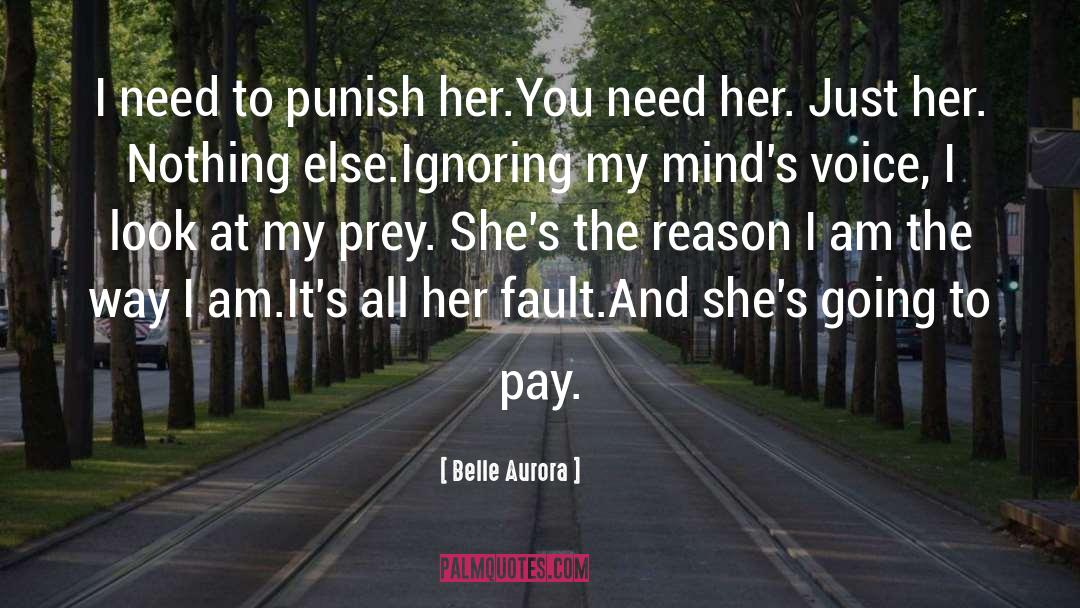 Belle Aurora Quotes: I need to punish her.<br>You