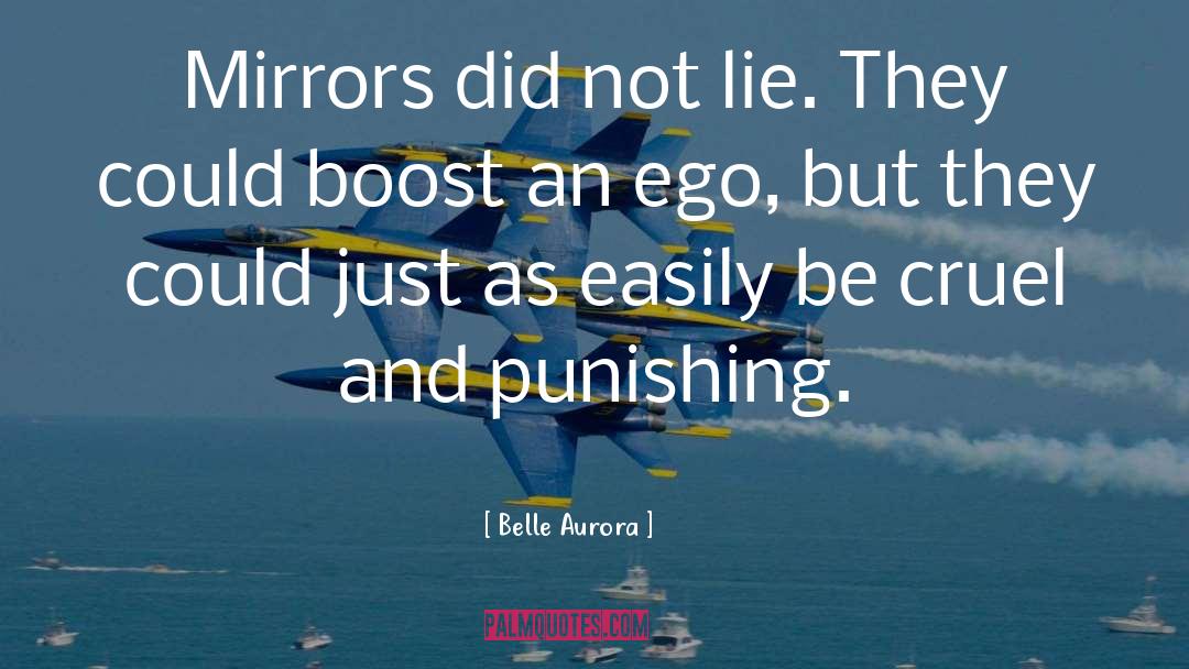 Belle Aurora Quotes: Mirrors did not lie. They