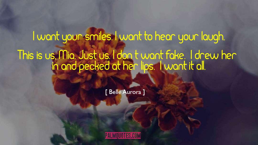 Belle Aurora Quotes: I want your smiles. I