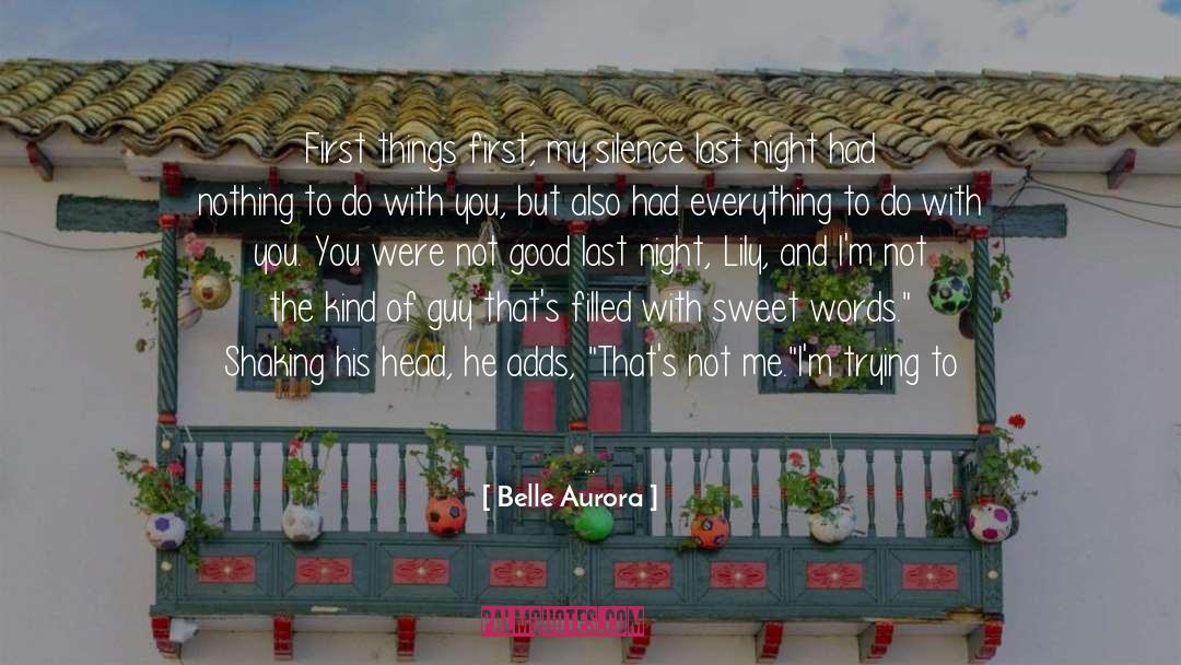 Belle Aurora Quotes: First things first, my silence