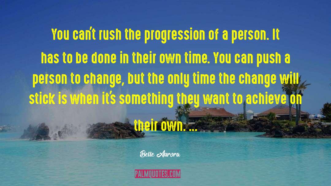 Belle Aurora Quotes: You can't rush the progression