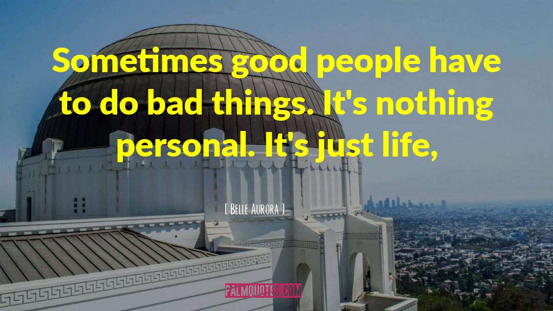 Belle Aurora Quotes: Sometimes good people have to