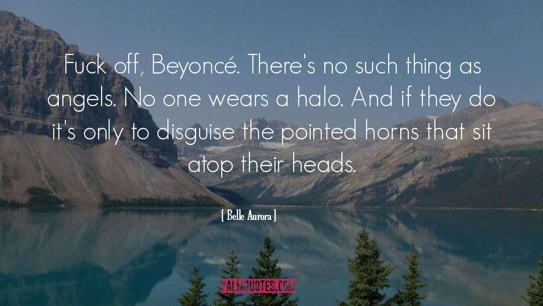 Belle Aurora Quotes: Fuck off, Beyoncé. There's no