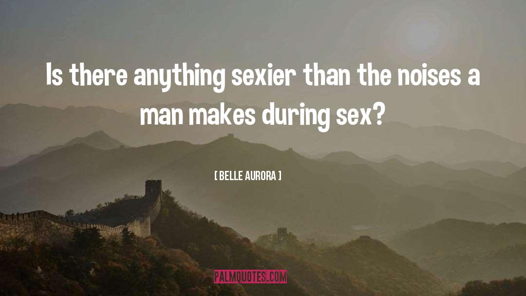 Belle Aurora Quotes: Is there anything sexier than