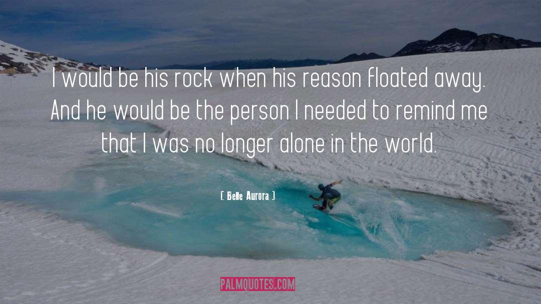 Belle Aurora Quotes: I would be his rock