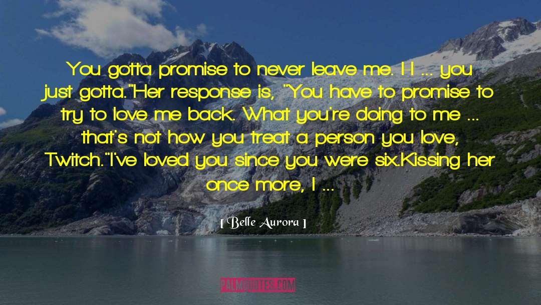 Belle Aurora Quotes: You gotta promise to never