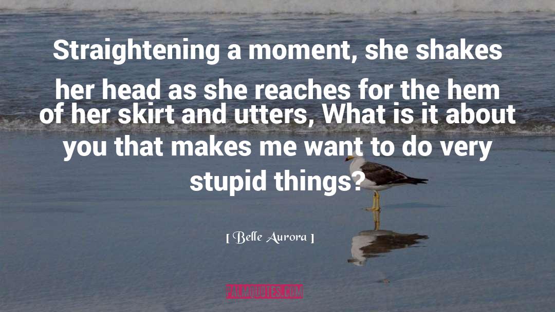 Belle Aurora Quotes: Straightening a moment, she shakes