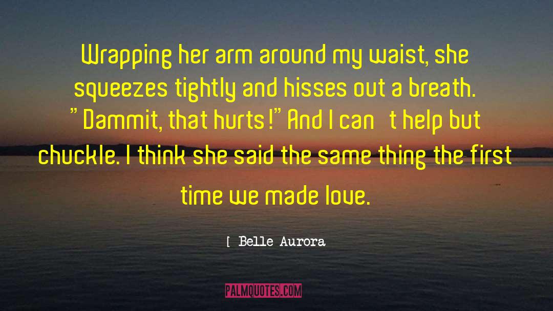 Belle Aurora Quotes: Wrapping her arm around my