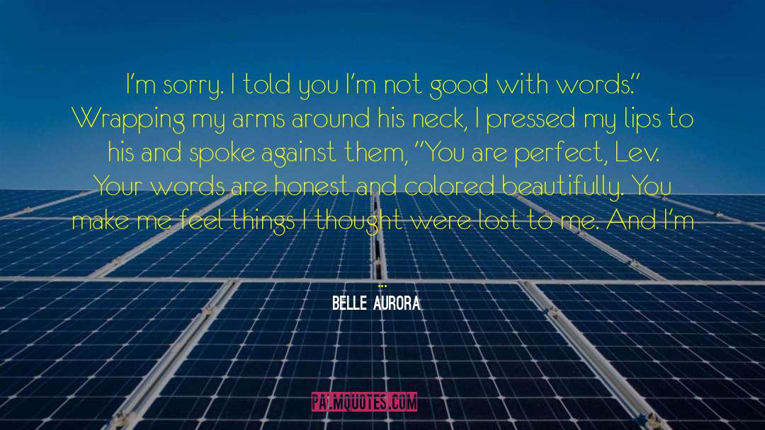 Belle Aurora Quotes: I'm sorry. I told you