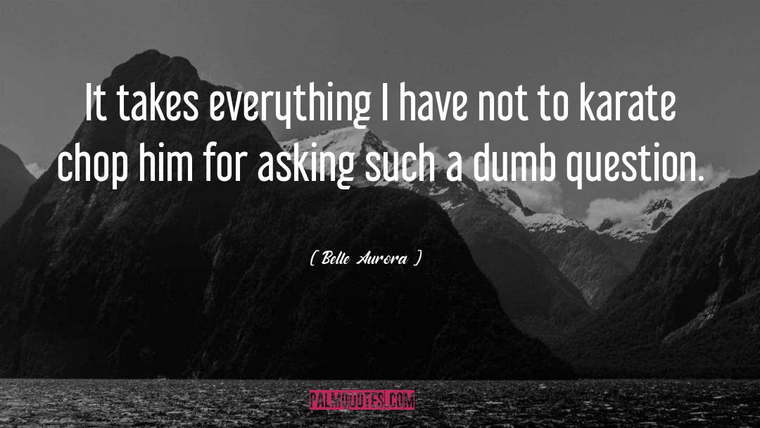 Belle Aurora Quotes: It takes everything I have