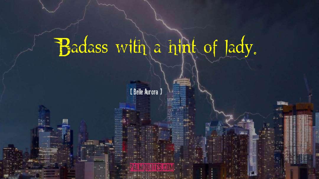 Belle Aurora Quotes: Badass with a hint of