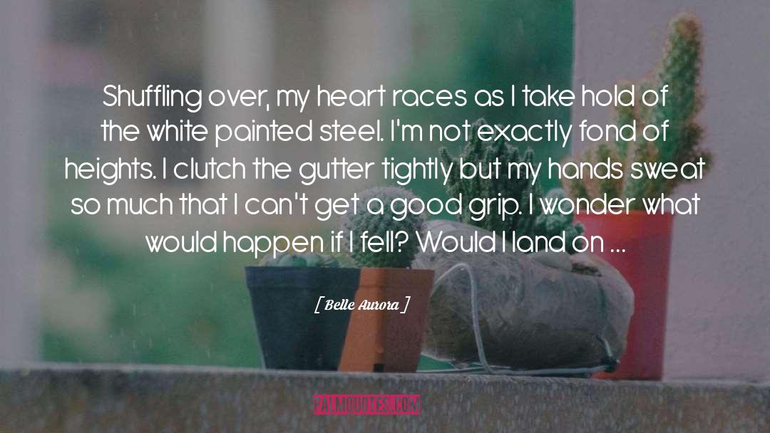 Belle Aurora Quotes: Shuffling over, my heart races