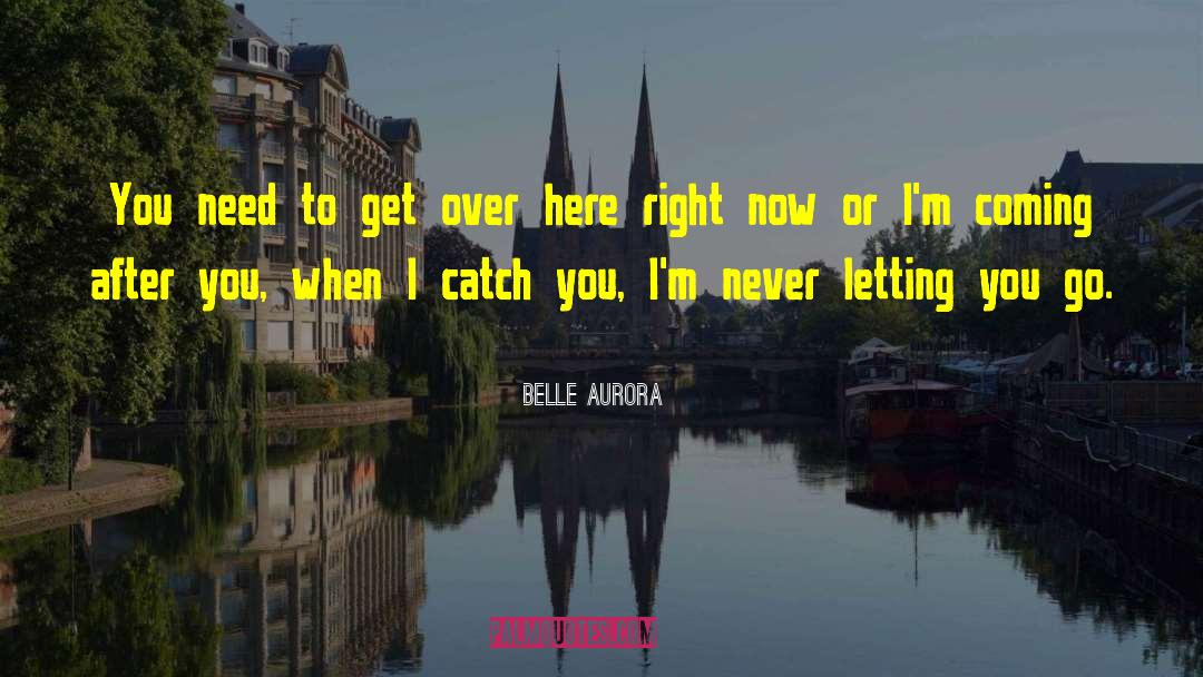 Belle Aurora Quotes: You need to get over