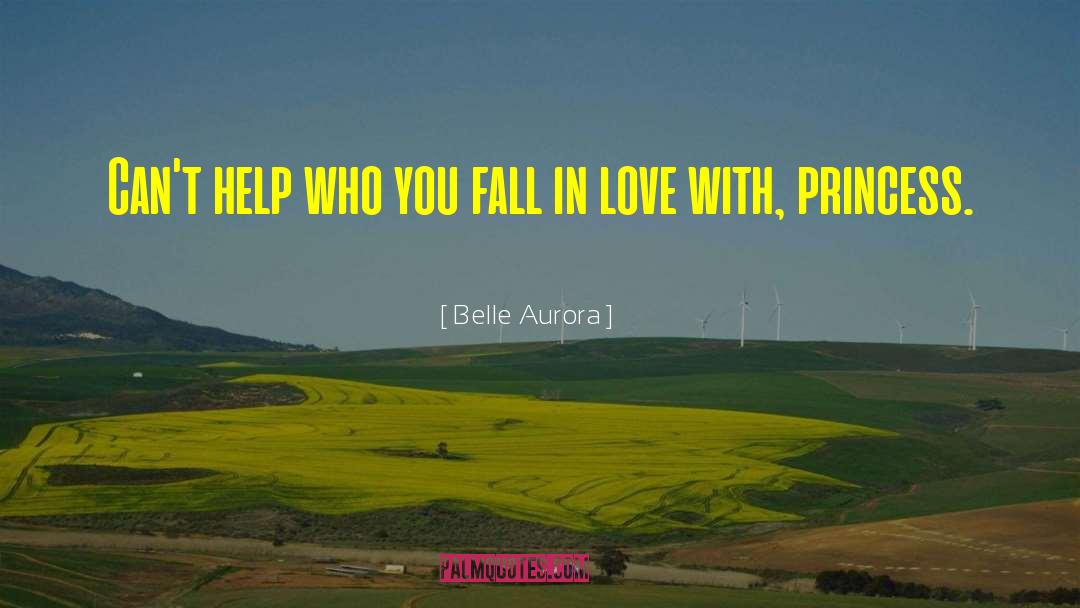 Belle Aurora Quotes: Can't help who you fall