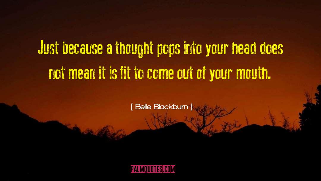 Belle Blackburn Quotes: Just because a thought pops