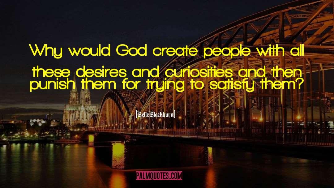 Belle Blackburn Quotes: Why would God create people