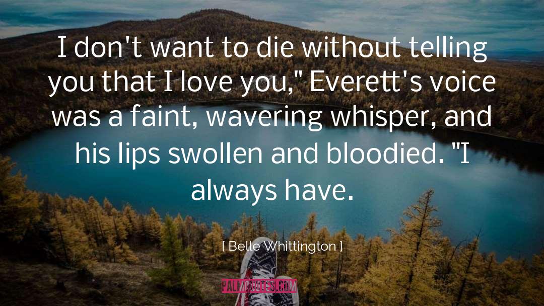 Belle Whittington Quotes: I don't want to die