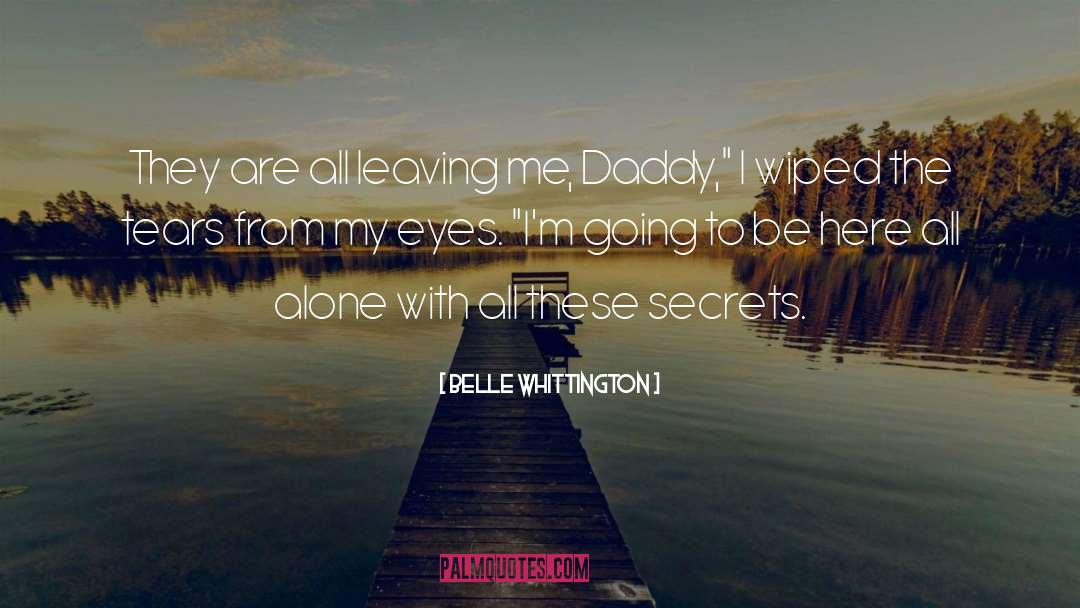 Belle Whittington Quotes: They are all leaving me,