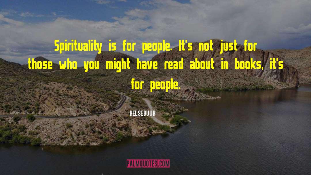 Belsebuub Quotes: Spirituality is for people. It's