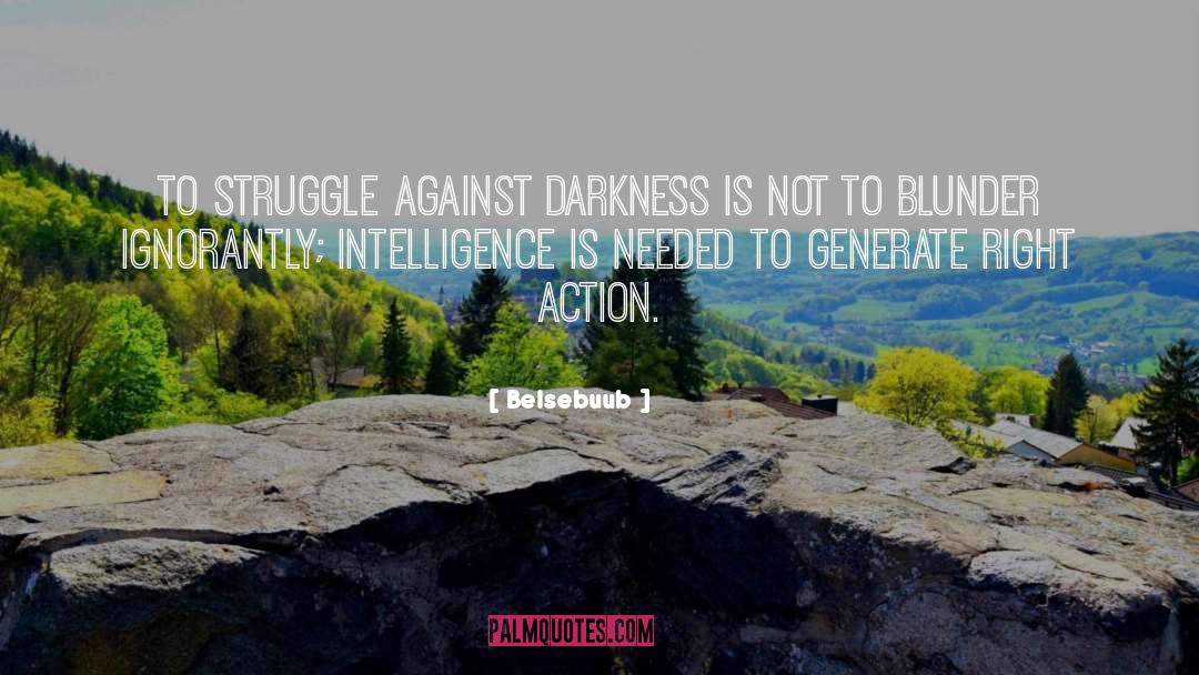 Belsebuub Quotes: To struggle against darkness is