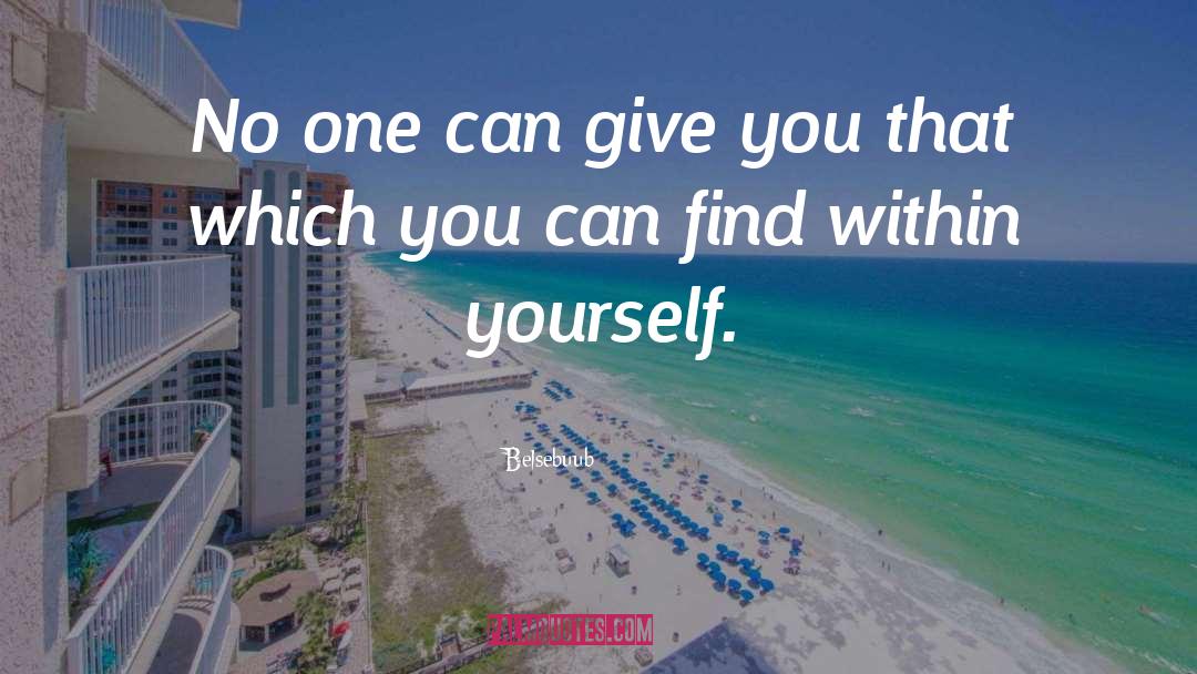 Belsebuub Quotes: No one can give you