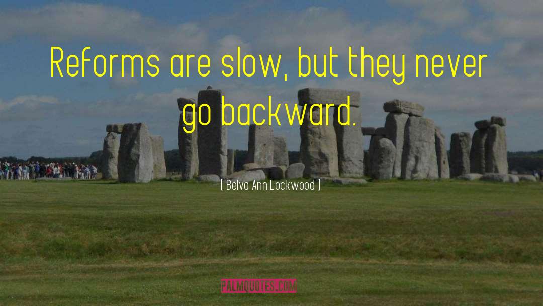 Belva Ann Lockwood Quotes: Reforms are slow, but they