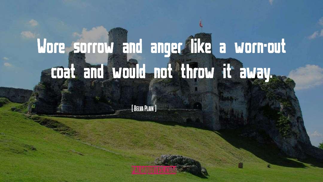Belva Plain Quotes: Wore sorrow and anger like