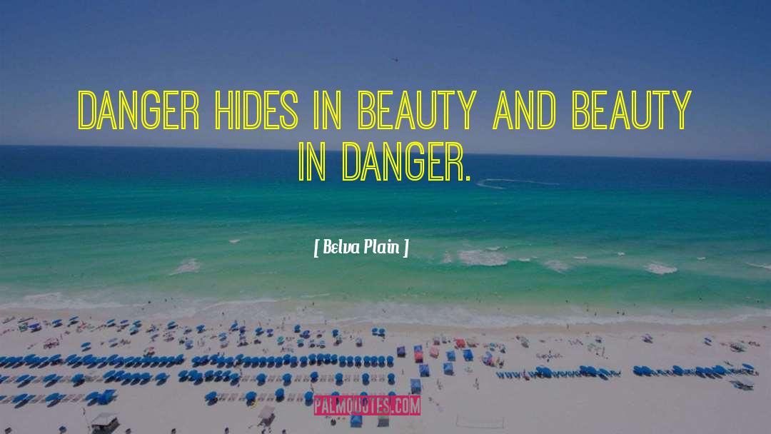 Belva Plain Quotes: Danger hides in beauty and