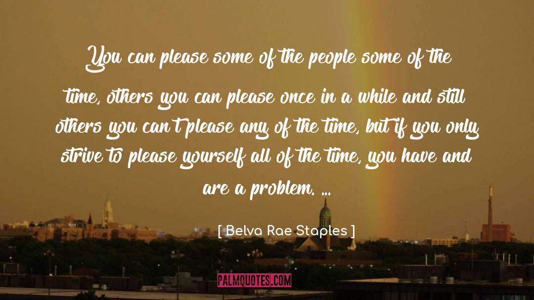 Belva Rae Staples Quotes: You can please some of