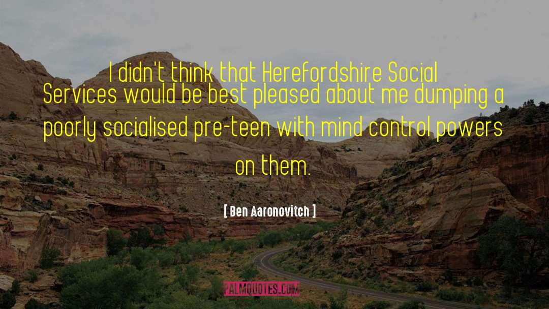 Ben Aaronovitch Quotes: I didn't think that Herefordshire