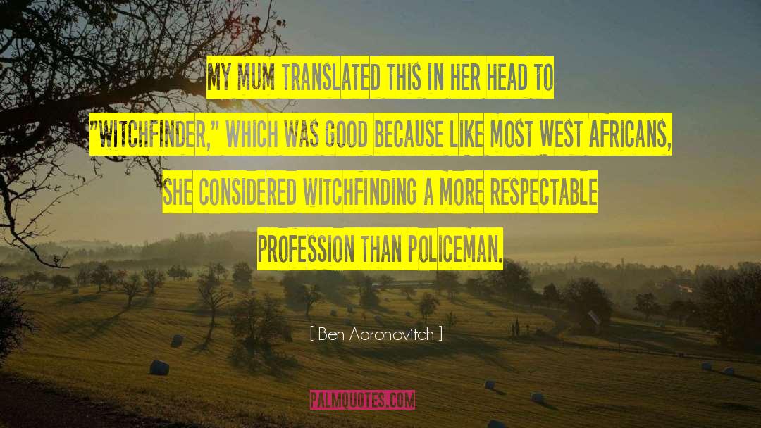 Ben Aaronovitch Quotes: My mum translated this in