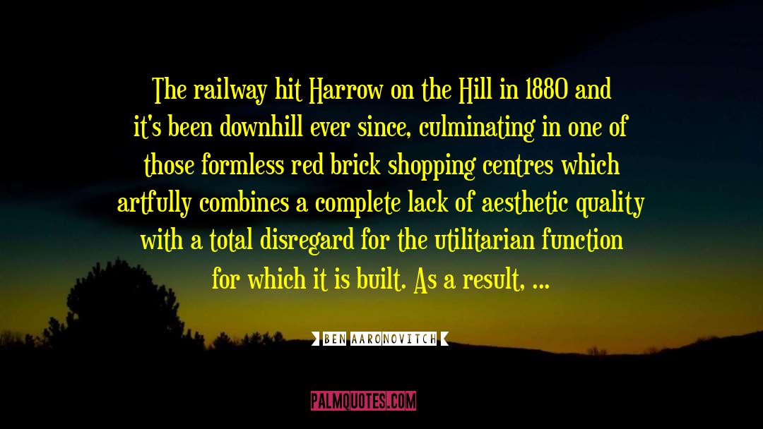 Ben Aaronovitch Quotes: The railway hit Harrow on