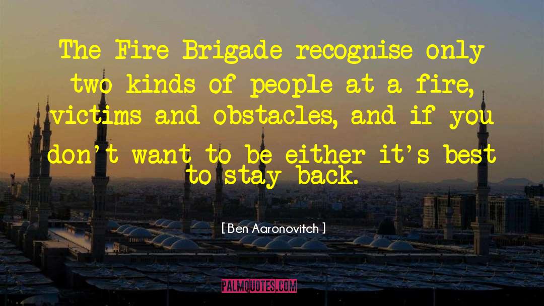 Ben Aaronovitch Quotes: The Fire Brigade recognise only