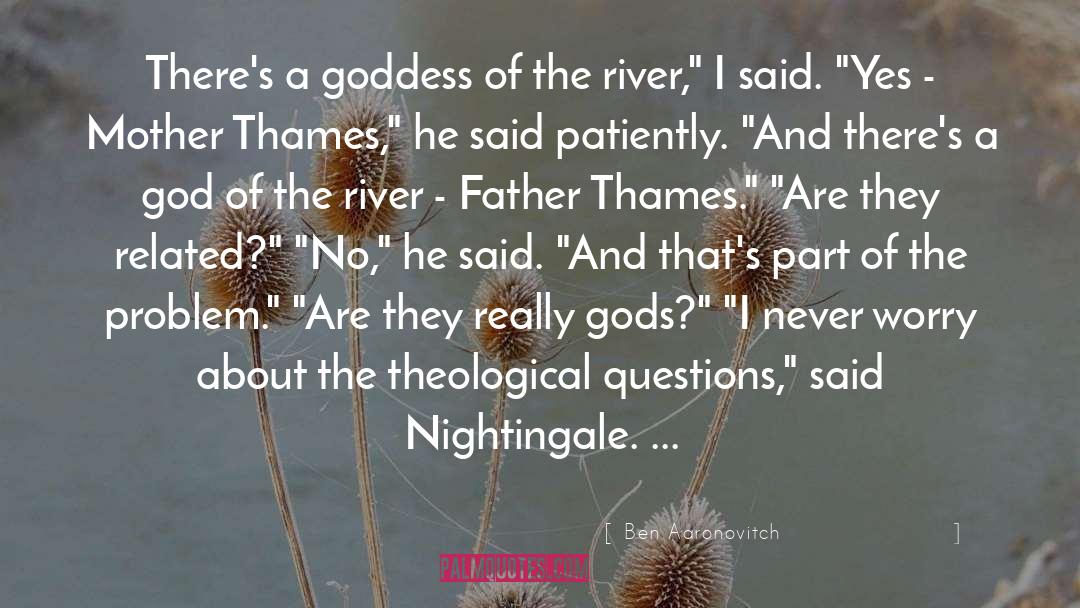 Ben Aaronovitch Quotes: There's a goddess of the