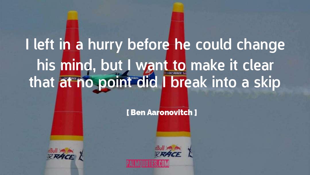 Ben Aaronovitch Quotes: I left in a hurry