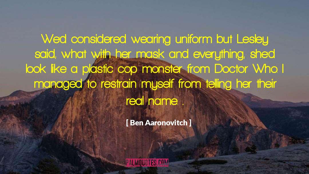 Ben Aaronovitch Quotes: We'd considered wearing uniform but