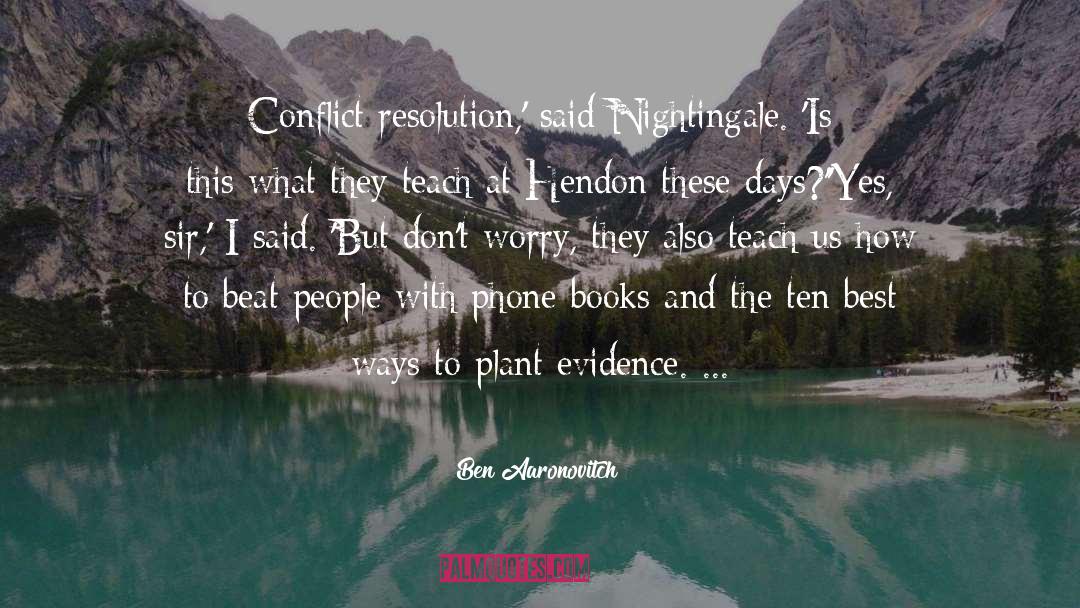 Ben Aaronovitch Quotes: Conflict resolution,' said Nightingale. 'Is