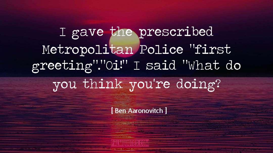 Ben Aaronovitch Quotes: I gave the prescribed Metropolitan