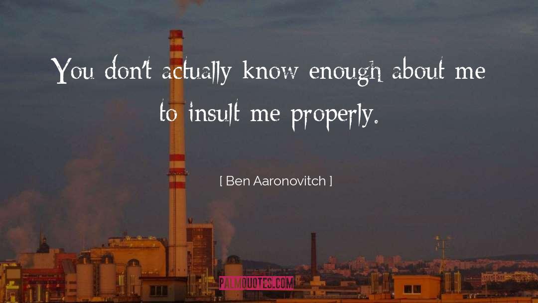 Ben Aaronovitch Quotes: You don't actually know enough