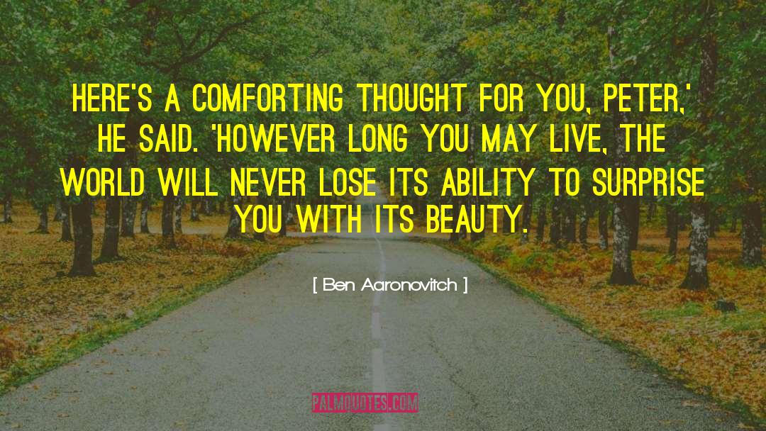 Ben Aaronovitch Quotes: Here's a comforting thought for